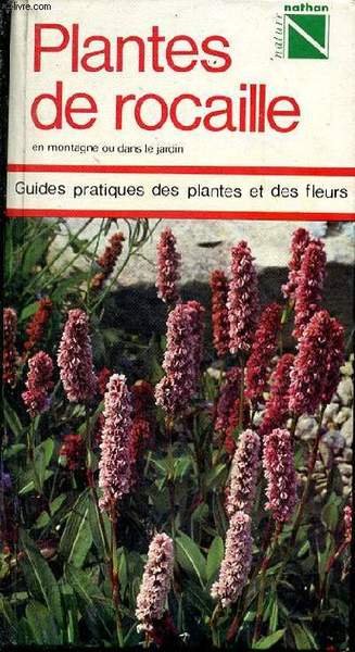 Plantes de rocaille, en montagne ou dans le jardin. Guides …