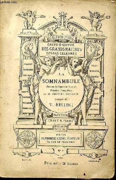 Chefs-d'oeuvre des grands maitres. Opéras célèbres. La somnambule. Drame lyrique en 3 actes. Paroles françaises de M. Charles Soullier. Musique de V. Bellini