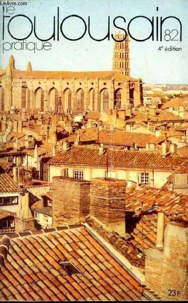 Le toulousain pratique 1982. Le guide de la vie quotidienne …