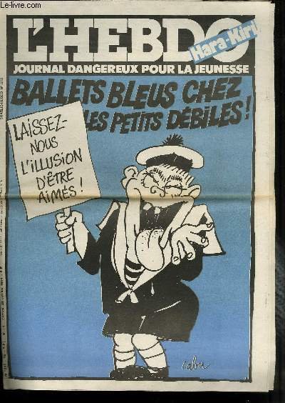 L'HEBDO HARA-KIRI - JOURNAL DANGEREUX POUR LA JEUNESSE N° 15 - CHARLIE HEBDO N°572 - BALLETS BLEUS CHEZ LES PETITS DEBILES "LAISSEZ-NOUS L'ILLUSION D'ÊTRE AIMES