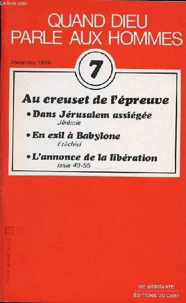 QUAND DIEU PARLE AUX HOMMES - TOME 7 : AU CREUSET DE L'EPREUVE : DANS JERUSALEM ASSIEGEE (JEREMIE), EN EXIL A BABYLONE (EZECHIEL) ET L'ANNONCE DE LA LIBERATION (ISAIE 40-55). COLLECTION "VIE MONTANTE". DECEMBRE 1980.