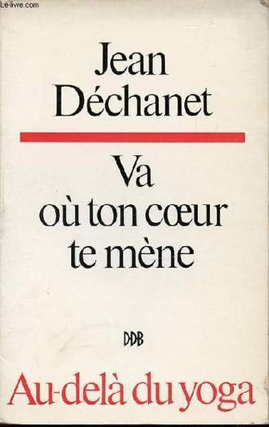 VA OU TON COEUR TE MENE. - AU-DELA DU YOGA.