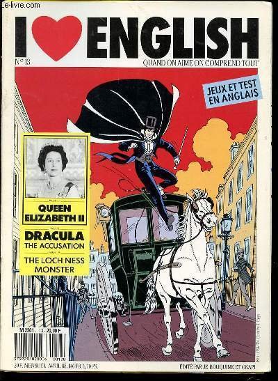 I LOVE ENGLISH N°13 : QUAND ON AIME ON COMPREND TOUT - QUEEN ELIZABETH II / DRACULA THE ACCUSATION / THE LOCK NESS MONSTER.