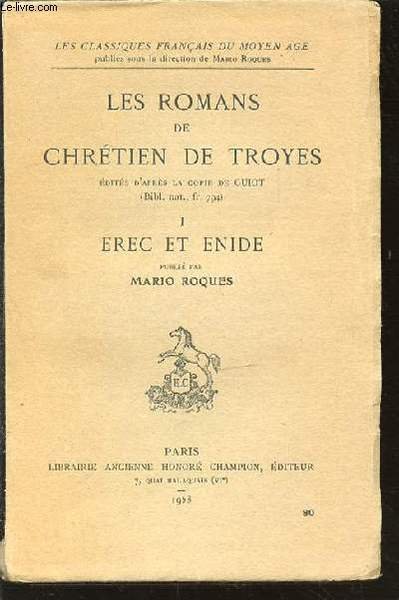 LES ROMANS DE CHRETIEN DE TROYES - TOME 1 : EREC ET ENIDE. COLLECTION "LES CLASSIQUES FRANCAIS DU MOYEN AGE".