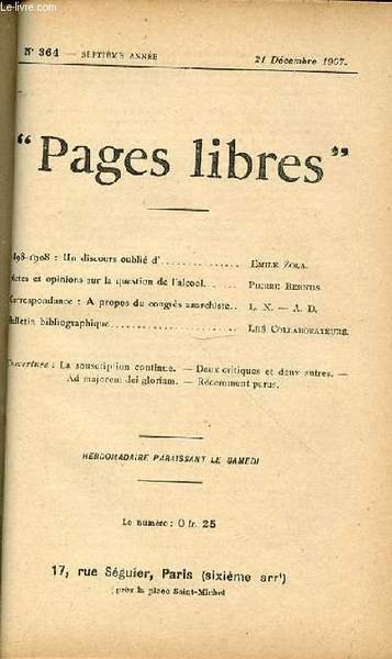 "PAGES LIBRES" N°364 / SEPTIEME ANNEE / 21 DECEMBRE 1907 - 1898-1908 : UN DISCOURS OUBLIE D'EMILE ZOLA / NOTES ET OPINIONS SUR LA QUESTION DE L'ALCOOL PAR P. BERNUS / CORRESPONDANCE : A PROPOS DU CONGRES ANARCHISTE PAR X. & D.