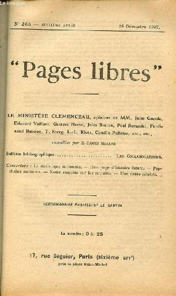 "PAGES LIBRES" N°365 / SEPTIEME ANNEE / 28 DECEMBRE 1907 - LE MINISTERE CLEMENCEAU, OPINIONS DE J. GUESDE, E. VAILLANT, G. HERVE, J. BRETON, P. RENAUDEL, F. BUISSON, T. STEEG, L. KLOTZ, C. PELLETAN, ETC RECUEILLIS PAR E.-LOUIS MULLER.