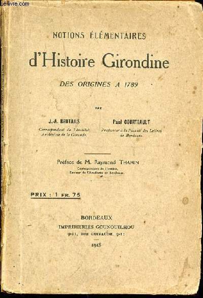 NOTIONS ELEMENTAIRES D'HISTOIRE GIRONDINE DES ORIGINES A 1789.
