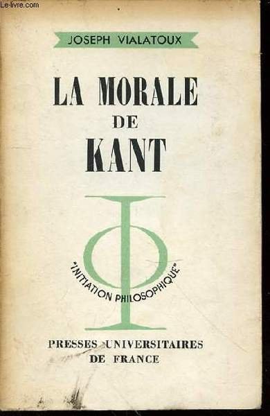 LA MORALE DE KANT - COLLECTION "INITIATION PHILOSOPHIQUE" N°22.