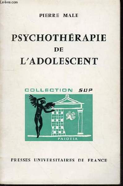 PSYCHOTHERAPIE DE L'ADOLESCENT - COLLECTION "SUP" / TROISIEME SECTION : PSYCHIATRIE INFANTILE. BIBLIOTHEQUE PRATIQUE "PAIDEIA" DE PSYCHOLOGIE ET DE PSYCHOPATHOLOGIE DE L'ENFANT.
