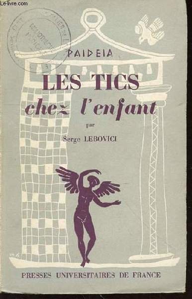 LES TICS CHEZ L'ENFANT - TROISIEME SECTION : PSYCHIATRIE INFANTILE / BIBLIOTHEQUE PRATIQUE "PAIDEIA" DE PSYCHOLOGIE ET DE PSYCHOPATHOLOGIE DE L'ENFANT.