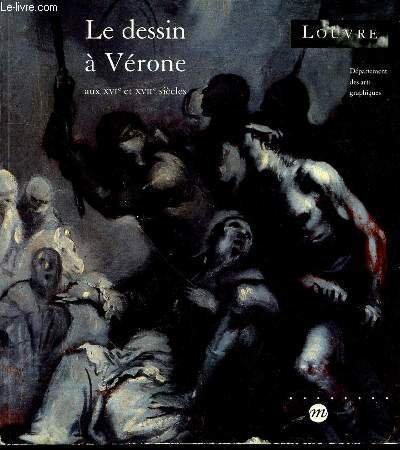 LE DESSIN A VERONE AUX XVI EME ET XVII EME SIECLE - 101 EME EXPOSITION DU CABINET DES DESSINS / MUSEE DU LOUVRE : 7 OCTOBRE - 13 DECEMBRE 1993.