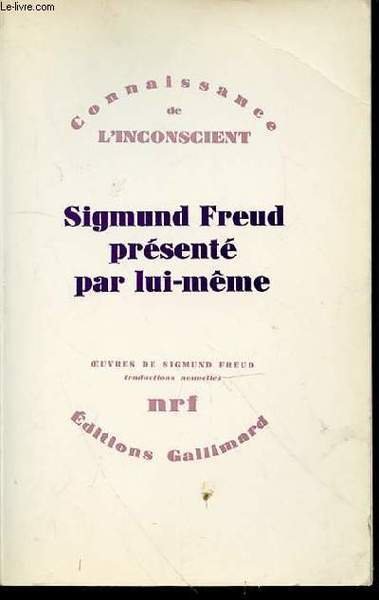 SIGMUND FREUD PRESENTE PAR LUI-MEME - COLLECTION "CONNAISSANCE DE L'INCONSCIENT".
