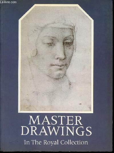 MASTER DRAWINGS IN THE ROYAL COLLECTION FROM LEONARDO DA VINCI …