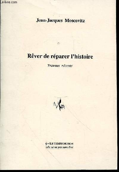 REVER DE REPARER L'HISTOIRE : TRAVAUX RECENTS.