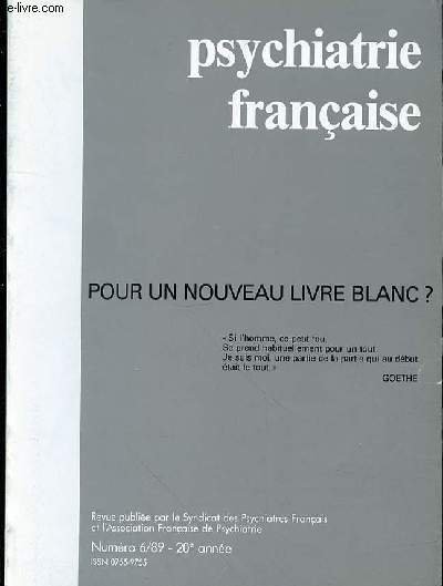 PSYCHIATRIE FRANCAISE - N° 6- 1989 - 20EME ANNEE - SOMMAIRE : POUR UN NOUVEAU LIVRE BLANC ?La citation de la couverture est tirée du Faust de GITHEHH Simon-Daniel KIPMAN : LES LIVRES BLANCS SONT ÉPUISÉS