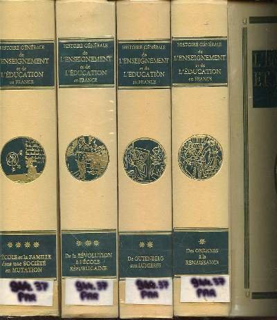 HISTOIRE GENERALE DE L'ENSEIGNEMENT ET DE L'EDUCATION EN FRANCE EN 4 TOMES - TOME 1. DES ORIGINES A LA RENAISSANCE - T2. DE GUTENBERG AUX LUMIERES - T3. L'ENSEIGNEMENT ET L'EDUCATION EN FRANCE - T4. L'ECOLE ET LA FAMILLE DANS UNE SOCIETE EN MUTATION