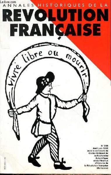 ANNALES HISTORIQUES DE LA REVOLUTION FRANCAISE - N°288 - AVRIL-JUIN 1992 -LA REVOLUTION FRANCAISE ET LE PROBLEME COLONIAL:LE CAS ROBESPIERRE - L'ESCLAVAGE VU PAR L'OPINION PUBLIQUE - PROJETS D'OCCUPATION DES COLONIES HISPANO-AMERICAINES - SALZBOURG