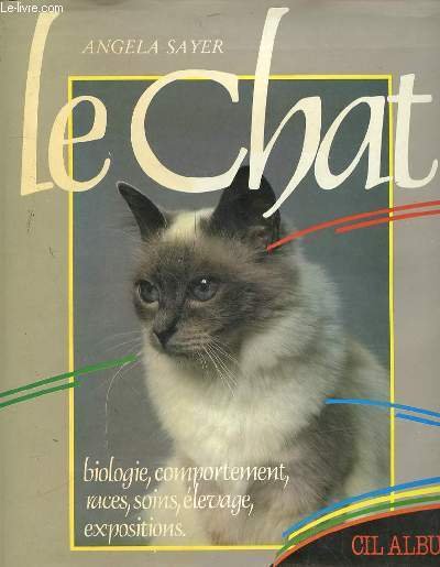 LE CHAT - BIOLOGIE - COMPORTEMENT - RACES - SOINS …