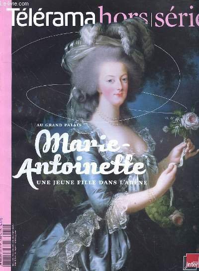 TELERAMA HORS SERIE - AU GRAND PALAIS MARIE ANTOINETTE UNE …