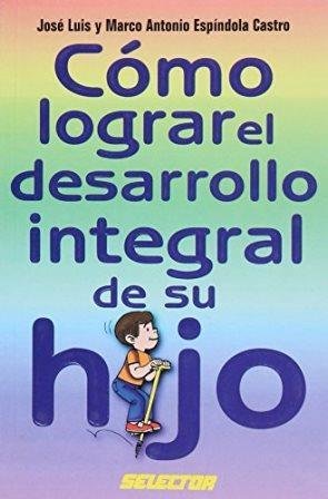 COMO LOGRAR EL DESAROLLO INTEGRO DE SU HIJO