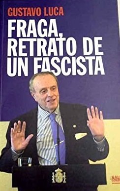 FRAGA. RETRATO DE UN FASCISTA