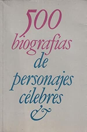 QUINIENTAS BIOGRAFÍAS DE PERSONAJES CÉLEBRES