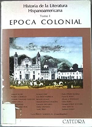 HISTORIA DE LA LITERATURA HISPANOAMERICANA. (TOMO 1) EPOCA COLONIAL