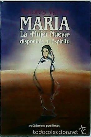 MARIA. LA MUJER NUEVA DISPONIBLE AL ESPIRITU