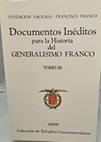 DOCUMENTOS INEDITOS PARA LA HISTORIA DEL GENERALISIMO FRANCO TOMO III