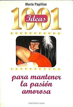 1001 IDEAS PARA MANTENER LA PASION AMOROSA