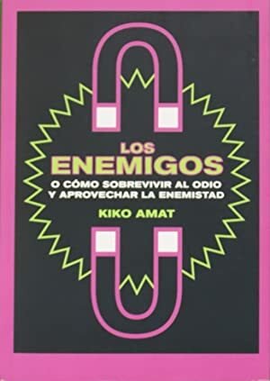 LOS ENEMIGOS O COMO SOBREVIVIR AL ODIO Y APROVECHAR LA …