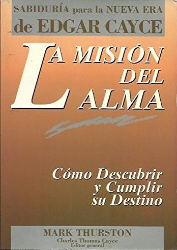 LA MISION DEL ALMA. COMO DESCUBRIR Y CUMPLIR SU DESTINO