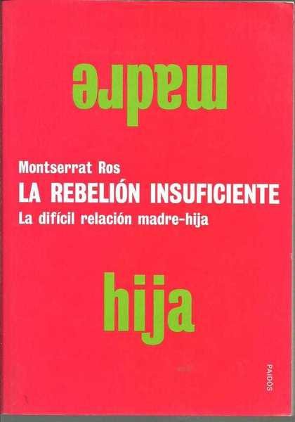 LA REBELION INSUFICIENTE. LA DIFICIL RELACION MADRE HIJA