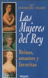 LAS MUJERES DEL REY REINAS AMANTES Y FAVORITAS
