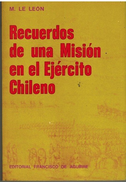 RECUERDOS DE UNA MISION EN EL EJERCITO CHILENO