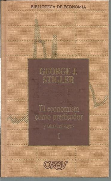 EL ECONOMISTA COMO PREDICADOR Y OTROS ENSAYOS. TOMO I