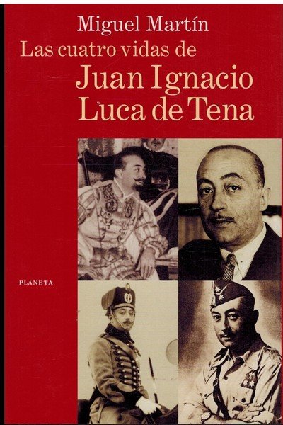 LAS CUATRO VIDAS DE JUAN IGNACIO LUCA DE TENA