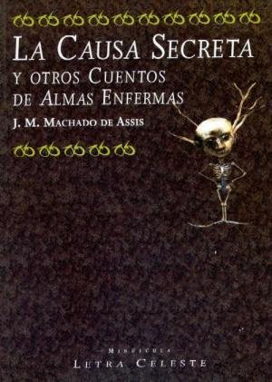 LA CAUSA SECRETA Y OTROS CUENTOS DE ALMAS ENFERMAS