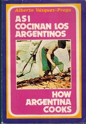 ASI COCINAN LOS ARGENTINOS HOW ARGENTINA COOKS