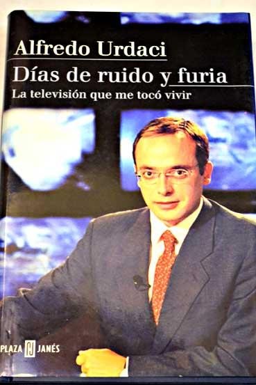 DIAS DE RUIDO Y FURIA. LA TELEVISION QUE ME TOCO …