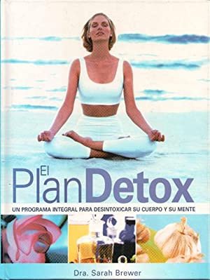 EL PLAN DETOX. UN PROGRAMA INTEGRAL PARA DESINTOXICAR SU CUERPO …