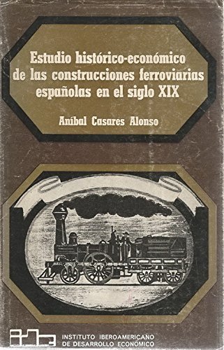 ESTUDIO HISTORICO ECONOMICO DE LAS CONSTRUCCIONES FERROVIARIAS ESPAÑOLAS EN EL …