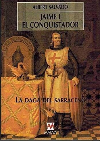 JAIME I EL CONQUISTADOR. LA DAGA DEL SARRACENO