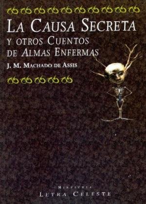LA CAUSA SECRETA Y OTROS CUENTOS DE ALMAS ENFERMAS