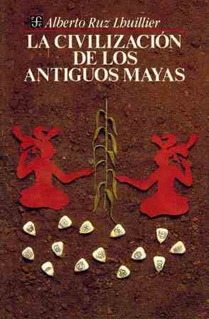 LA CIVILIZACION DE LOS ANTIGUOS MAYAS