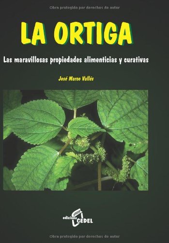 LA ORTIGA. LAS MARAVILLOSAS PROPIEDADES ALIMENTICIAS Y CURITATIVAS