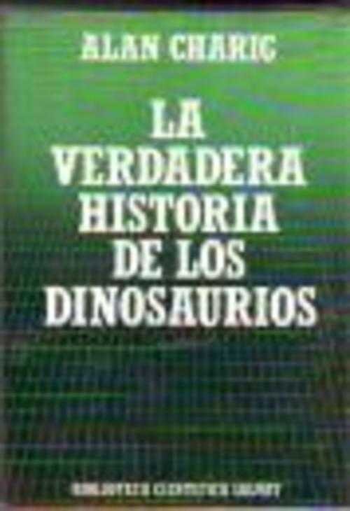 LA VERDADERA HISTORIA DE LOS DINOSAURIOS