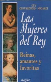 LAS MUJERES DEL REY REINAS AMANTES Y FAVORITAS