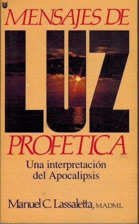 MENSAJES DE LUZ PROFETICA. UNA INTERPRETACION DEL APOCALIPSIS