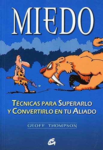 MIEDO. TÉCNICAS PARA SUPERARLO Y CONVERTIRLO EN TU ALIADO